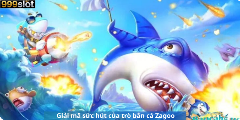 Giải mã sức hút của trò bắn cá Zagoo